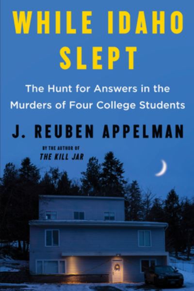 Cover for J. Reuben Appelman · While Idaho Slept: The Hunt for Answers in the Murders of Four College Students (Taschenbuch) (2023)