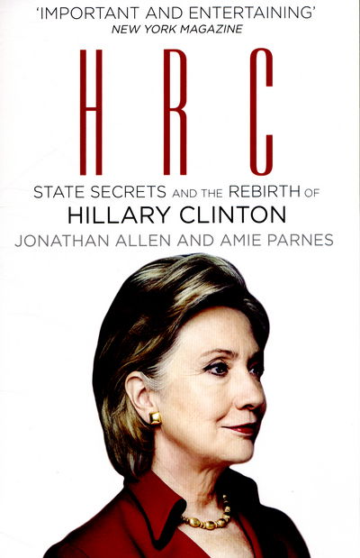 HRC: State Secrets and the Rebirth of Hillary Clinton - Jonathan Allen - Books - Cornerstone - 9780099594697 - February 12, 2015