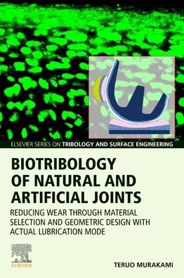 Cover for Murakami, Teruo (Professor Emeritus, Kyushu University, Japan) · Biotribology of Natural and Artificial Joints: Reducing Wear Through Material Selection and Geometric Design with Actual Lubrication Mode - Elsevier Series on Tribology and Surface Engineering (Paperback Book) (2022)