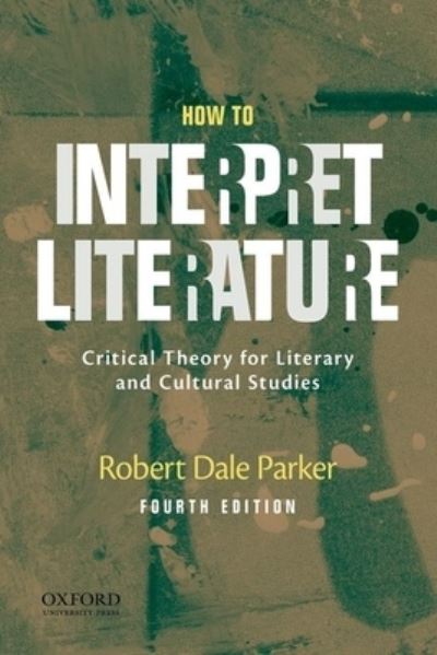 Cover for Robert Dale Parker · How to Interpret Literature Critical Theory for Literary and Cultural Studies (Paperback Book) (2019)