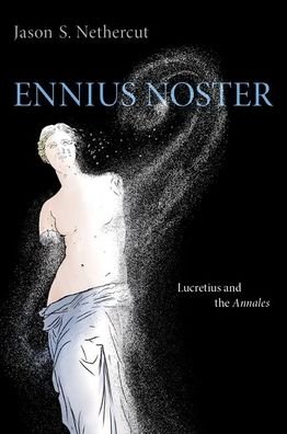 Cover for Nethercut, Jason S. (Assistant Professor of Classics, Assistant Professor of Classics, University of South Florida) · Ennius Noster: Lucretius and the Annales (Hardcover Book) (2021)