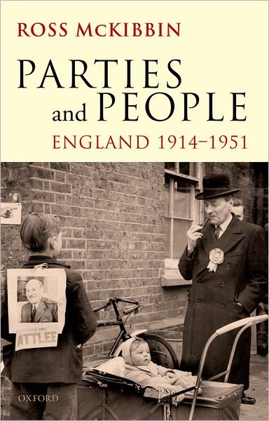 Cover for McKibbin, Ross (Emeritus Research Fellow, St John's College, Oxford) · Parties and People: England 1914-1951 (Inbunden Bok) (2010)