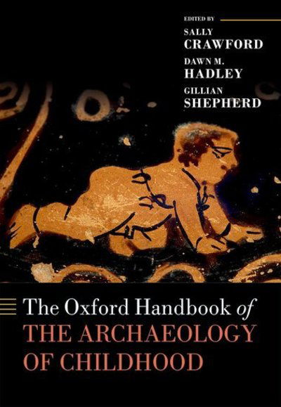 Cover for Sally Crawford · The Oxford Handbook of the Archaeology of Childhood - Oxford Handbooks (Hardcover Book) (2018)