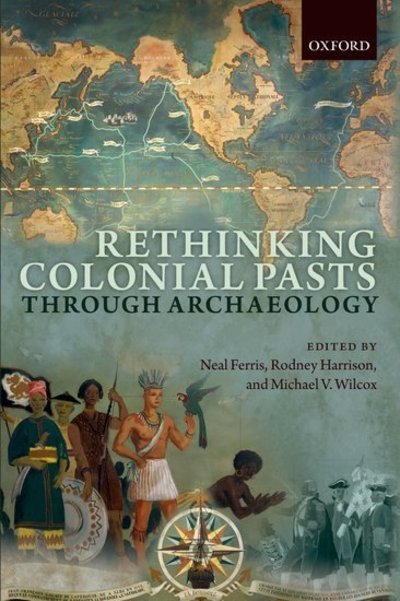 Cover for Neal Ferris · Rethinking Colonial Pasts through Archaeology (Hardcover Book) (2014)