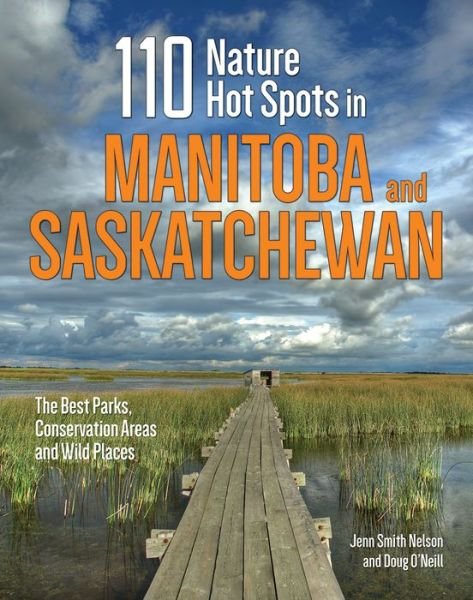 Cover for Jenn Smith Nelson · 110 Nature Hot Spots in Manitoba and Saskatchewan: The Best Parks, Conservation Areas and Wild Places (Pocketbok) (2019)