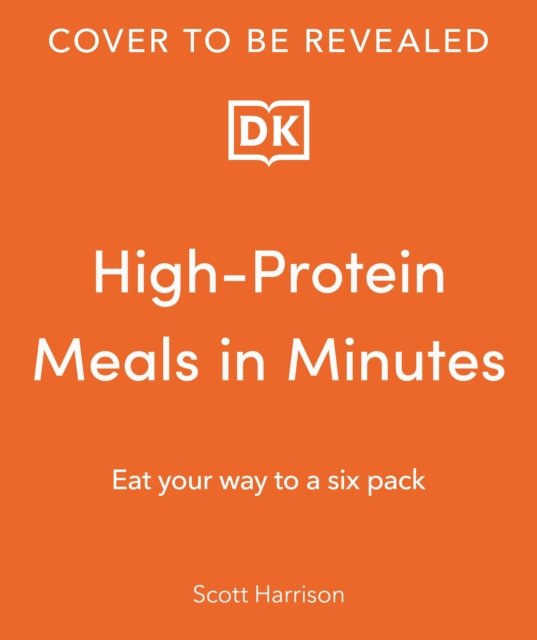 Cover for Scott Harrison · High-Protein Meals in Minutes: Eat Your Way to a Six Pack (Paperback Book) (2024)