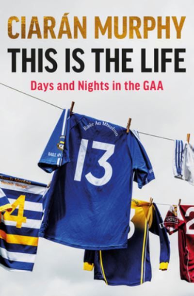 Cover for Ciaran Murphy · This is the Life: Days and Nights in the GAA (Paperback Book) (2024)