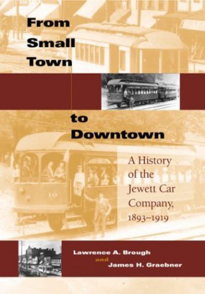 Cover for Lawrence A. Brough · From Small Town to Downtown: A History of the Jewett Car Company, 1893-1919 - Railroads Past and Present (Hardcover Book) [1st edition] (2004)