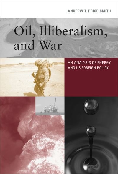 Cover for Andrew T. Price-Smith · Oil, Illiberalism, and War (Book) (2023)