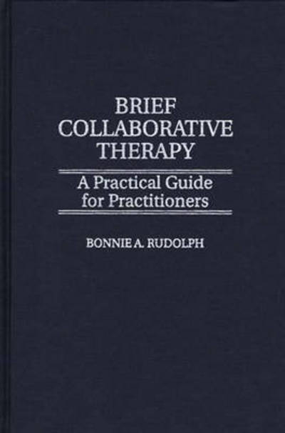 Cover for Bonnie Rudolph · Brief Collaborative Therapy: A Practical Guide for Practitioners (Hardcover Book) (1996)