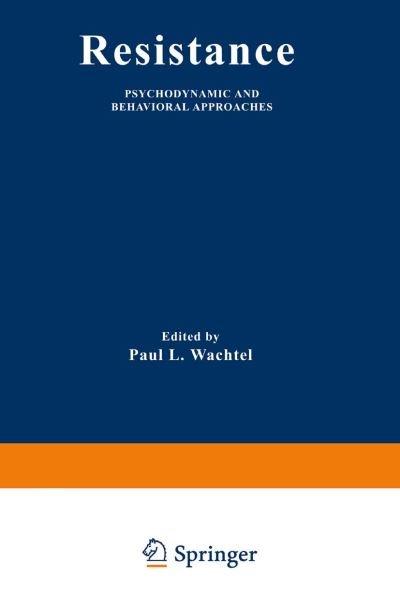 Resistance: Psychodynamic and Behavioral Approaches - Paul L Wachtel - Books - Springer Science+Business Media - 9780306407697 - March 1, 1982