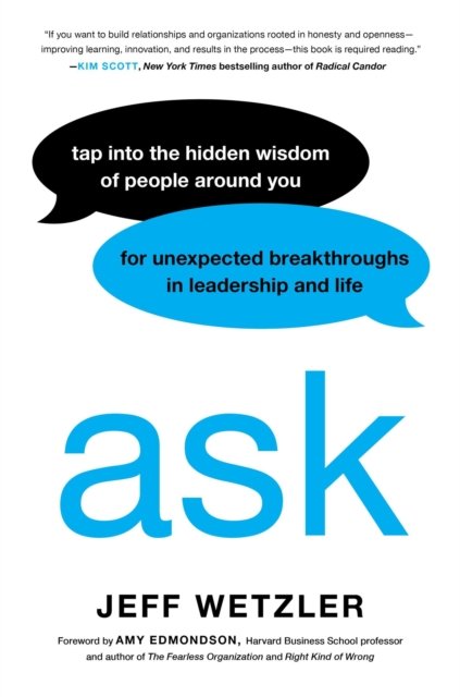 Cover for Jeff Wetzler · Ask: Tap Into the Hidden Wisdom of People Around You for Unexpected Breakthroughs In Leadership and Life (Hardcover Book) (2024)