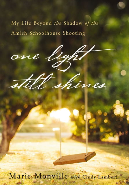 Marie Monville · One Light Still Shines: My Life Beyond the Shadow of the Amish Schoolhouse Shooting (Paperback Book) (2025)