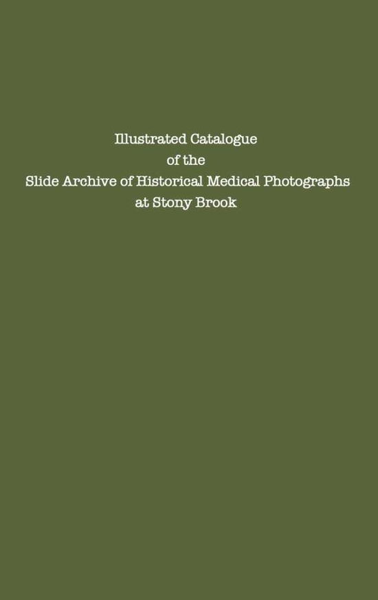 Cover for Center for Photographic Images of Medici · Illustrated Catalogue of the Slide Archive of Historical Medical Photographs at Stony Brook (Hardcover Book) (1984)