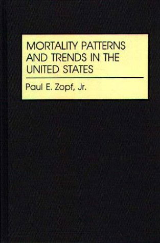 Cover for Paul E. Zopf · Mortality Patterns and Trends in the United States (Hardcover Book) (1992)