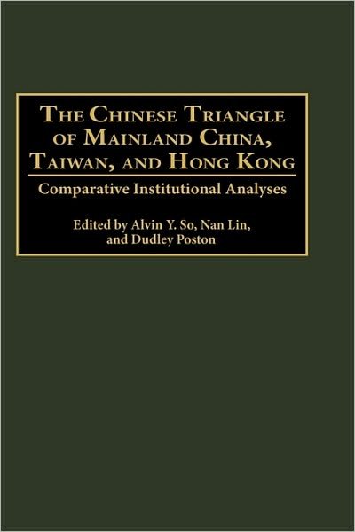 Cover for Nan Lin · The Chinese Triangle of Mainland China, Taiwan, and Hong Kong: Comparative Institutional Analyses (Gebundenes Buch) (2001)