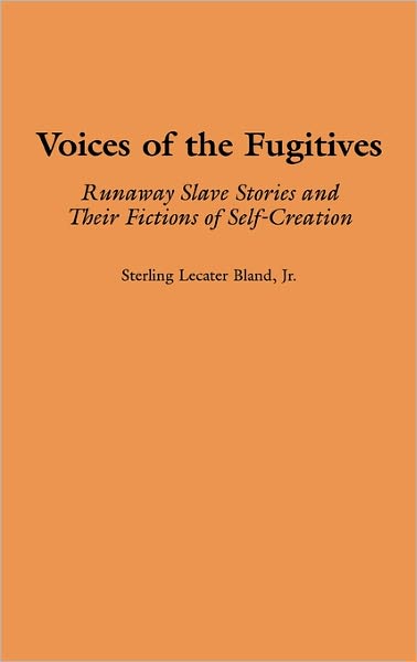 Cover for Sterling Lecater Bland · Voices of the Fugitives: Runaway Slave Stories and Their Fictions of Self-Creation (Hardcover Book) (2000)