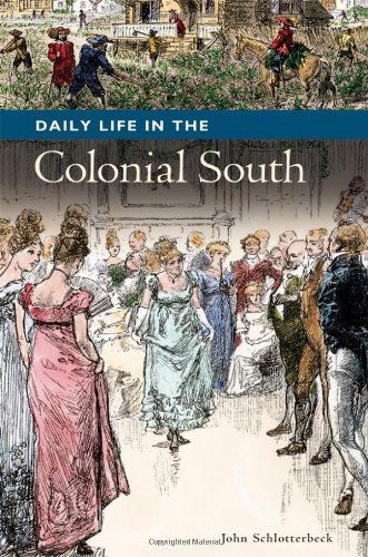 Cover for John Schlotterbeck · Daily Life in the Colonial South - Daily Life (Innbunden bok) (2013)