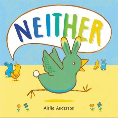 Cover for Airlie Anderson · Neither: A Story About Being Who You Are (Gebundenes Buch) [First edition. edition] (2018)
