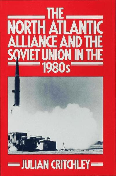 Julian Critchley · The North Atlantic Alliance and the Soviet Union in the 1980s (Hardcover Book) (1982)