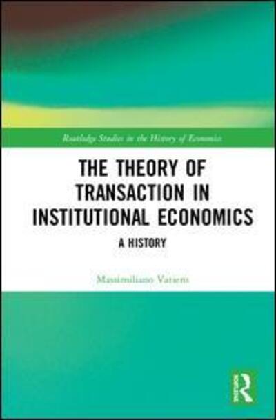 Cover for Vatiero, Massimiliano (Universita della Svizzera italiana, Switzerland) · The Theory of Transaction in Institutional Economics: A History - Routledge Studies in the History of Economics (Hardcover Book) (2020)