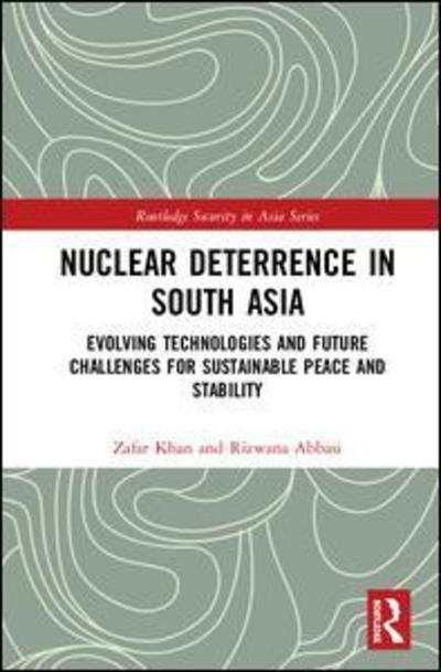 Cover for Abbasi, Rizwana (National University of Modern Languages, Pakistan) · Nuclear Deterrence in South Asia: New Technologies and Challenges to Sustainable Peace - Routledge Security in Asia Series (Gebundenes Buch) (2019)