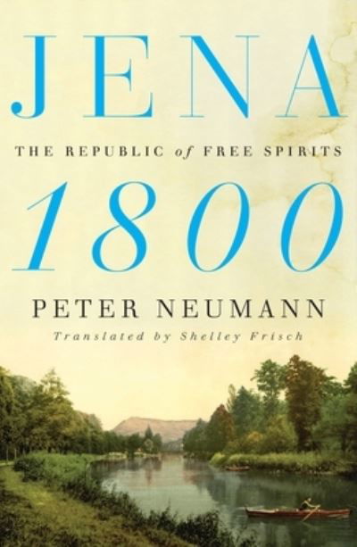 Cover for Peter Neumann · Jena 1800: The Republic of Free Spirits (Hardcover bog) (2022)