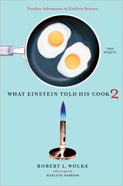 Cover for Robert L. Wolke · What Einstein Told His Cook 2: The Sequel: Further Adventures in Kitchen Science (Hardcover bog) (2005)