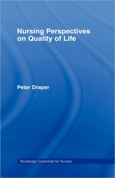 Cover for Peter Draper · Nursing Perspectives on Quality of Life - Routledge Essentials for Nurses (Hardcover Book) (1997)