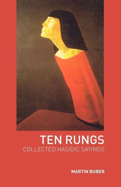 Ten Rungs: Collected Hasidic Sayings - Martin Buber - Książki - Taylor & Francis Ltd - 9780415282697 - 26 września 2002