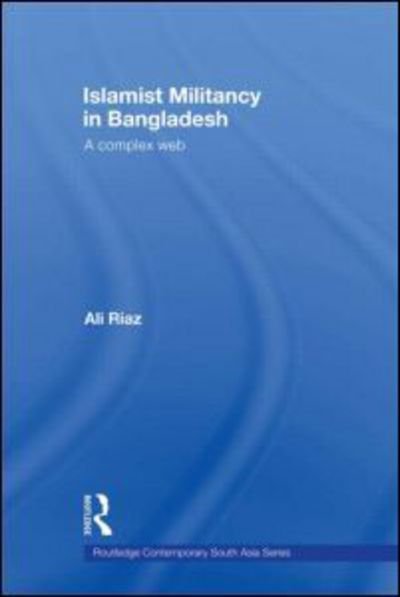 Cover for Ali Riaz · Islamist Militancy in Bangladesh: A Complex Web - Routledge Contemporary South Asia Series (Paperback Bog) (2010)