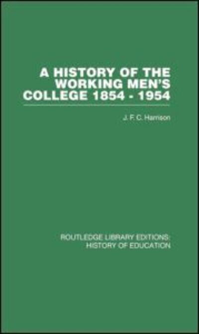 Cover for J F C Harrison · A History of the Working Men's College: 1854-1954 (Taschenbuch) (2014)