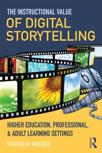 Cover for McGee, Patricia (University of Texas at San Antonio, USA) · The Instructional Value of Digital Storytelling: Higher Education, Professional, and Adult Learning Settings (Pocketbok) (2014)