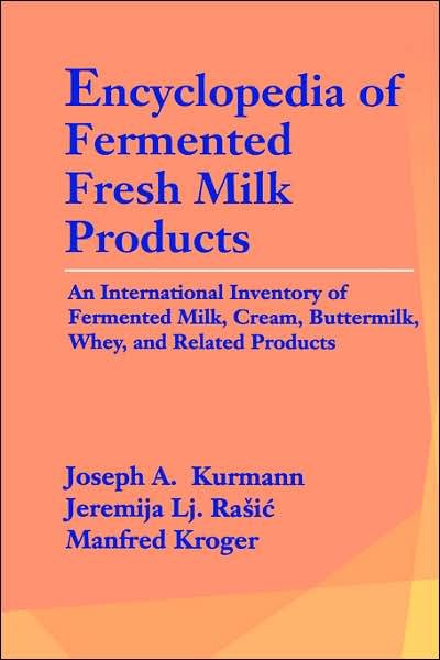 J. Kurmann · Encyclopedia of Fermented Fresh Milk Products: an International Inventory of Fermented Milk, Cream, Buttermilk, Whey and Related Products (Hardcover Book) (1992)