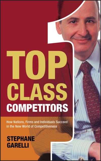 Cover for Garelli, Stephane (IMD International Business School, Lausanne, Switzerland) · Top Class Competitors: How Nations, Firms, and Individuals Succeed in the New World of Competitiveness (Gebundenes Buch) (2006)