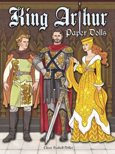 King Arthur Paper Dolls - Eileen Miller - Książki - Dover Publications Inc. - 9780486808697 - 24 lutego 2017