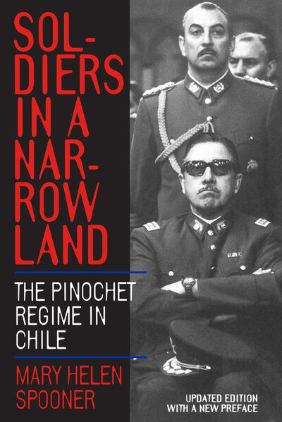 Soldiers in a Narrow Land: The Pinochet Regime in Chile, Updated Edition - Mary Helen Spooner - Books - University of California Press - 9780520221697 - September 1, 1999