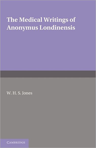 The Medical Writings of Anonymus Londinensis - W. H. S. Jones - Bücher - Cambridge University Press - 9780521170697 - 11. August 2011