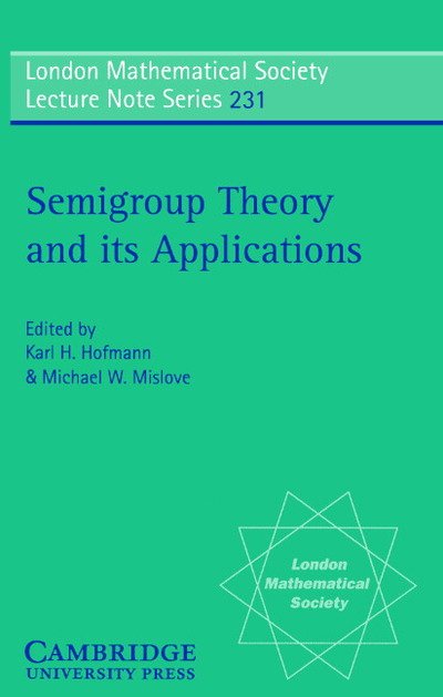 Cover for A H Clifford · Semigroup Theory and its Applications: Proceedings of the 1994 Conference Commemorating the Work of Alfred H. Clifford - London Mathematical Society Lecture Note Series (Pocketbok) (1996)