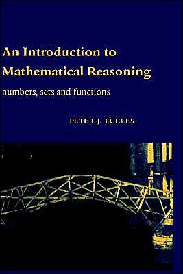 Cover for Eccles, Peter J. (University of Manchester) · An Introduction to Mathematical Reasoning: Numbers, Sets and Functions (Gebundenes Buch) (1997)
