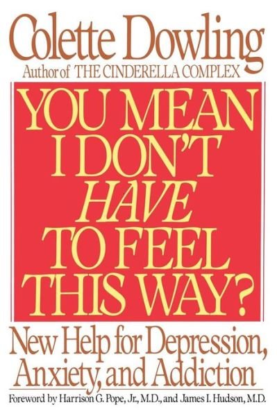 Cover for Colette Dowling · You Mean I Don't Have to Feel This Way?: New Help for Depression, Anxiety, and Addiction (Paperback Bog) (1993)