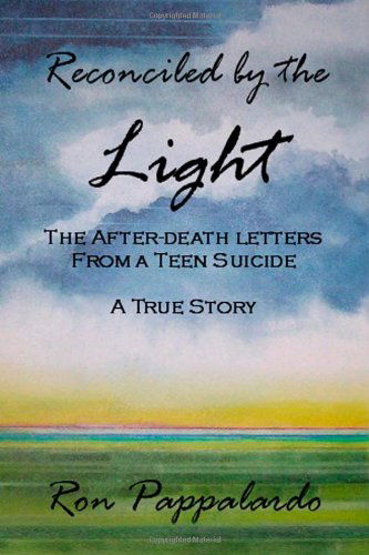 Cover for Ron Pappalardo · Reconciled by the Light : the After - Death Letters from a Teen Suicide (Paperback Book) (2009)