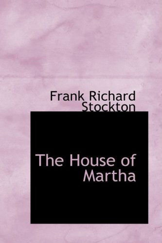 Cover for Frank Richard Stockton · The House of Martha (Hardcover Book) (2008)