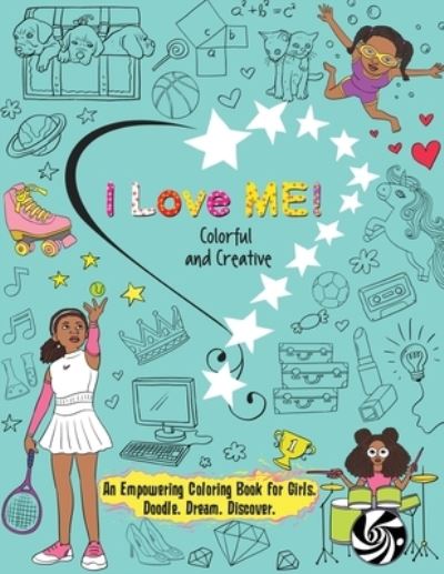 Cover for Niyah La'don · I Love Me! Colorful and Creative. : An Empowering Coloring Book for Girls. Doodle. Dream. Discover. (Taschenbuch) (2020)