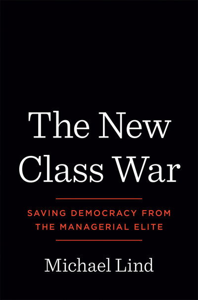 Cover for Michael Lind · The New Class War: Saving Democracy from the Managerial Elite (Innbunden bok) (2020)