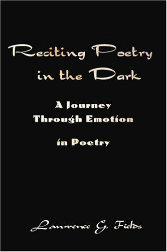 Cover for Lawrence Fields · Reciting Poetry in the Dark: a Journey Through Emotion in Poetry (Paperback Book) (2002)