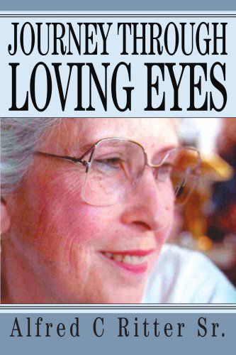 Cover for Alfred Ritter Sr. · Journey Through Loving Eyes (Paperback Book) (2004)