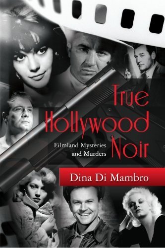 Cover for Dina Di Mambro · True Hollywood Noir: Filmland Mysteries and Murders (Paperback Bog) (2013)