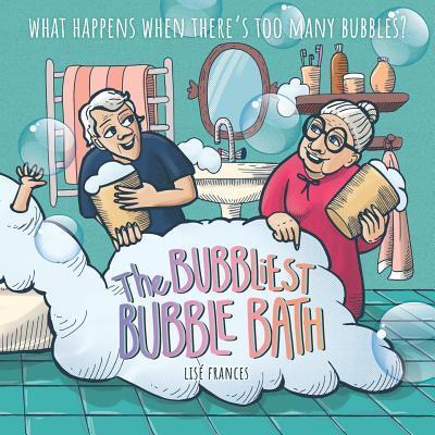 Cover for Lisé Frances · The Bubbliest Bubble Bath : What happens when there's too many bubbles? (Paperback Book) (2019)