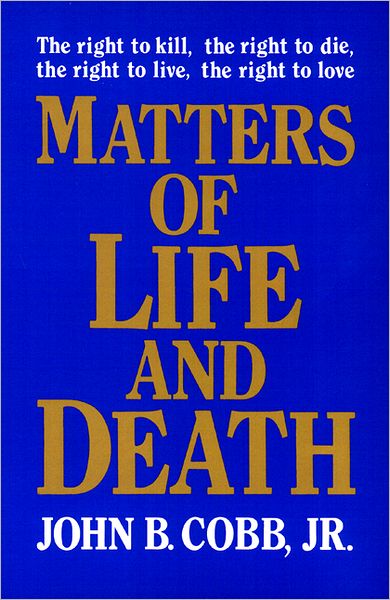 Matters of Life and Death - John B. Cobb Jr. - Books - Westminster John Knox Press - 9780664251697 - April 1, 1991